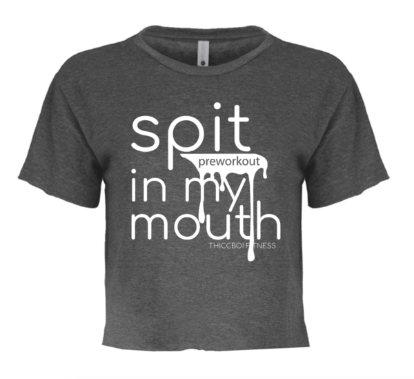 Spit (preworkout) in my mouth - Charcoal Crop T-shirt