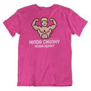 Kinda Chunky, Kinda Hunky - Pink Unisex T-shirt